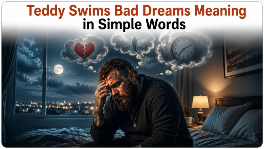 Teddy Swims Bad Dreams Meaning in Simple Words