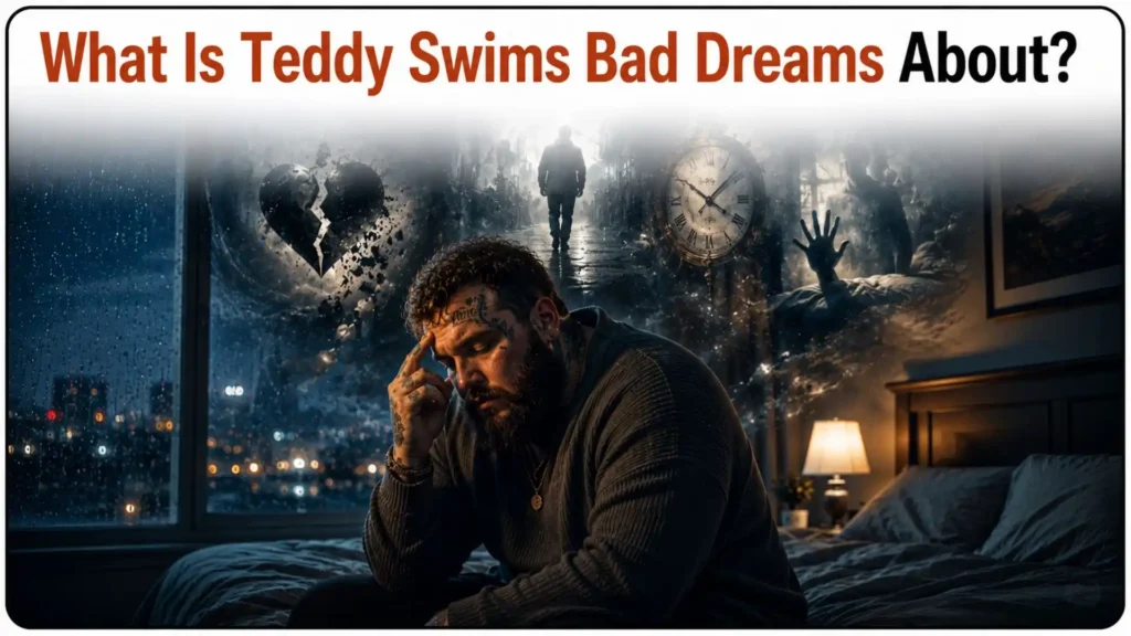 What Is Teddy Swims Bad Dreams About?